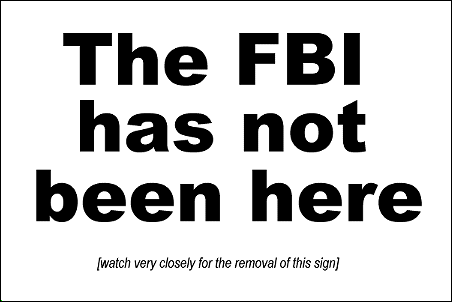 The FBI has not been here (watch closely for the removal of this sign).